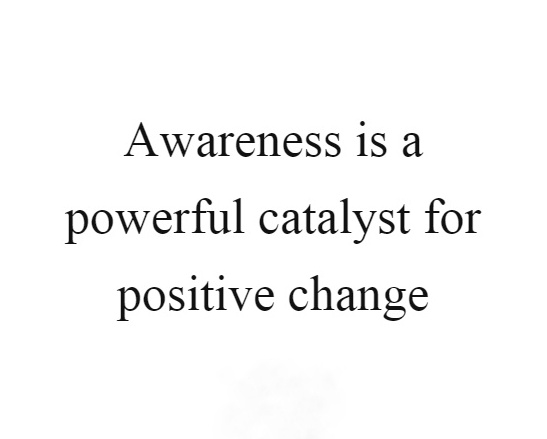 awareness-is-a-powerful-catalyst-for-positive-change-quote-1-01.jpeg